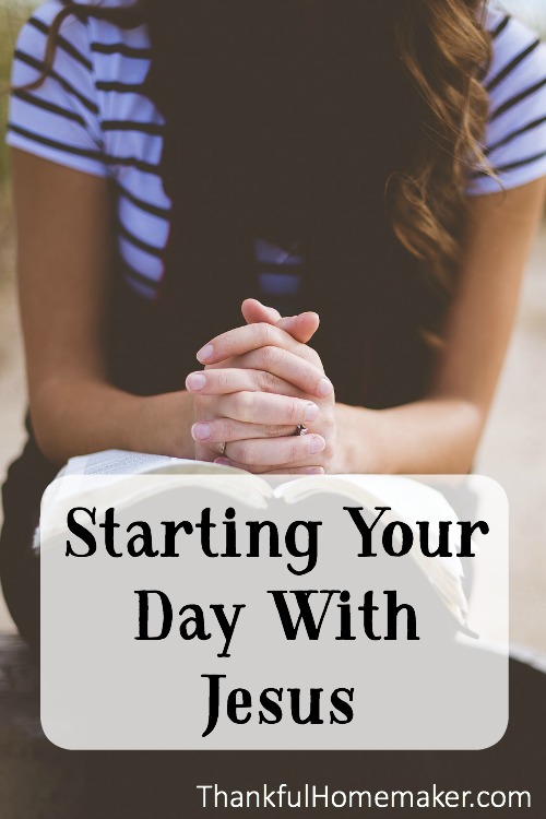 Starting Your Day with Jesus - Thankful Homemaker