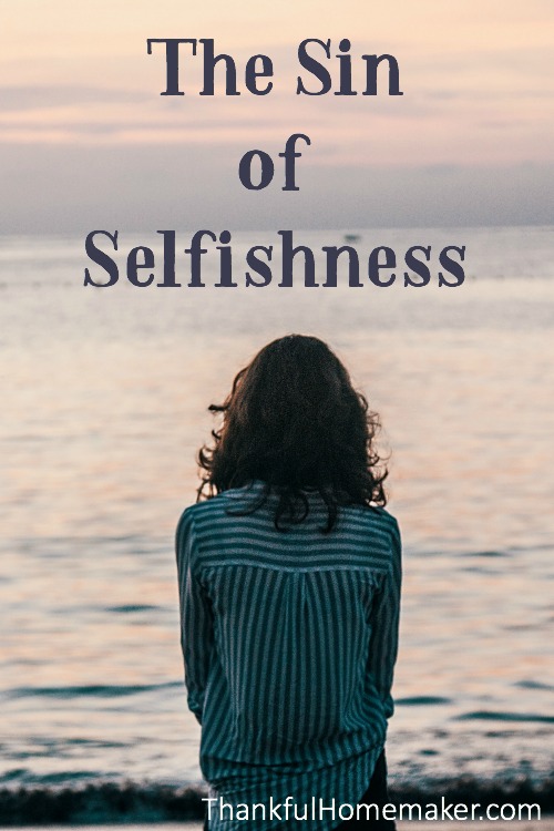 The Sin Of Selfishness Thankful Homemaker