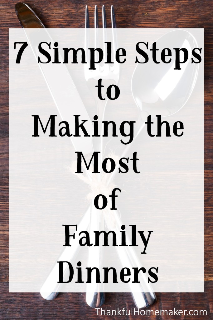 7 Simple Steps to Making the Most of Family Dinners