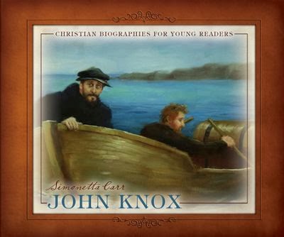 John Knox, Christian Biographies for Young Readers – Book Review