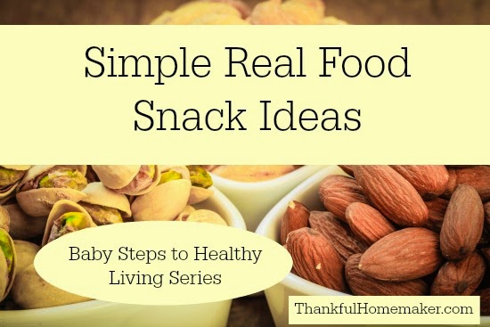 Simple Real Food Snack Ideas – Baby Steps to Healthy Living Series