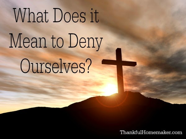 What Does it Mean to Deny Ourselves?