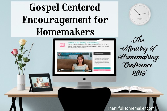 Gospel Centered Encouragement for Homemakers – The Ministry of Homemaking Conference 2015