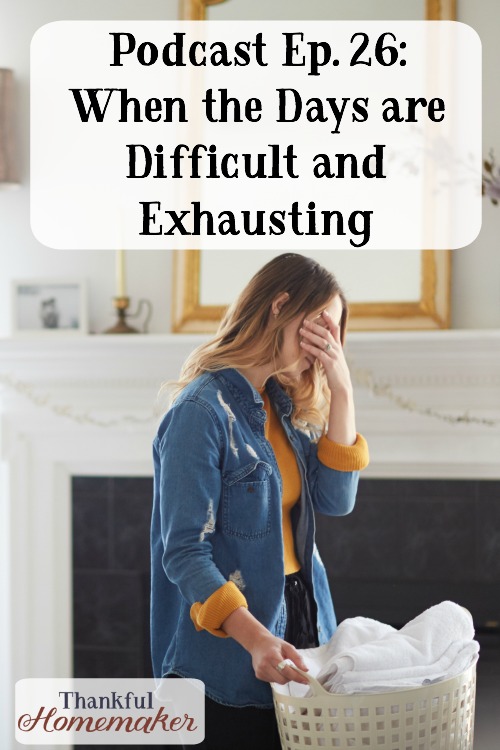 Podcast Ep. 26 When the Days are Difficult and Exhausting Thankful