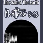The Salt of the Earth (Sermon on the Mount Series - Matthew 5:13)