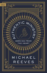 Atuthentic Ministry by Michael Reeves Review
