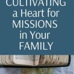 Here are some simple ways to cultivate a heart towards missions in your family. #missions @mferrell