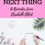"Do the Next Thing" has been a favorite saying of mine from Elisabeth Elliot and I thought we could use a little encouragement from her words today. #elisabethelliot #dothenextthing #christianity @mferrell