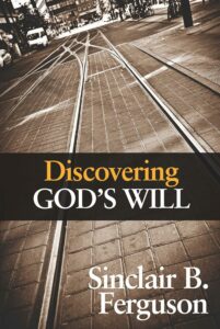 Discovering God's will by sinclair ferguson