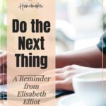 "Do the Next Thing" has been a favorite saying of mine from Elisabeth Elliot and I thought we could use a little encouragement from her words today. @thankfulhomemaker
