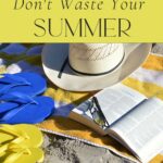 Every season is a precious gift from the Lord, including summer. So, how can we make the most of these summertime days and avoid wasting them?