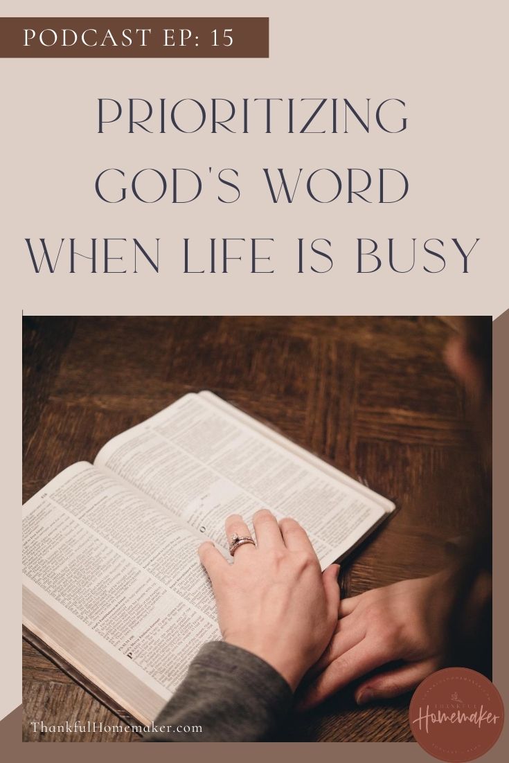 EP 15: Prioritizing God's Word When Life is Busy - Thankful Homemaker