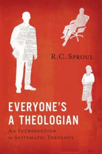 Everyone's a Theologian by R.C. Sproul