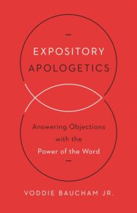 Expository Apologetics: Answering Objections with the Power of the Word 