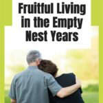 What does life look like to live a fruitful life in the empty nest years?  What do I do now? What does my day-to-day life like? #emptynest #emptynestsyndrome @thankfulhomemaker