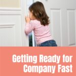 Getting Ready for Company Fast - Your Home and Heart #cleaning #homemaking #christianhomemaking @thankfulhomemaker