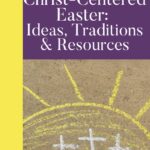 interest graphic for ‘How to Plan a Christ-Centered Easter: Ideas, Traditions & Resources’ from Thankful Homemaker. Features a chalk drawing of three crosses on a hill with a rising sun, symbolizing Jesus’ resurrection, with bold text overlay on a purple background.