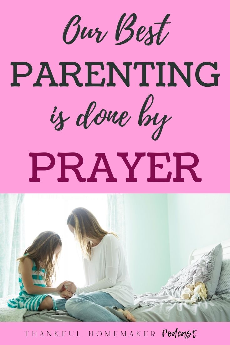 EP 45: Our Best Parenting is Done by Prayer - Thankful Homemaker