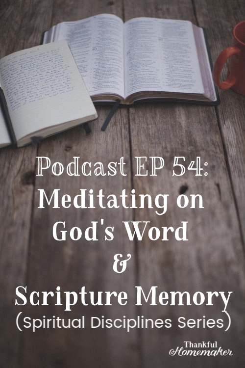 Podcast Ep 54 Meditating On God S Word Scripture Memory Spiritual Discipline Series Thankful Homemaker