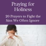 Vertical Pinterest graphic with purple header that reads “Praying for Holiness: 20 Prayers to Fight the Sins We Often Ignore,” with an image of a woman praying over an open Bible and journal.