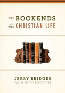 The Bookends of the Christian Life by Jerry Bridges
