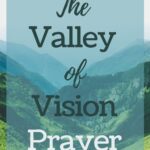 I'm sharing a favorite prayer from the Valley of Vision Puritan Prayer book that has been impactful in my walk with the Lord and in my prayer life. #prayer #pray #valleyofvision @mferrell