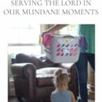 Our lives are lived in the mundane moments. What we see as routine, the Lord sees as His hand in molding us more into Christlikeness. #mundane #homemaking #homemakers