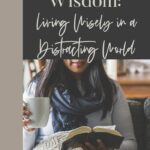 “A woman sits comfortably on a couch with a cozy knit blanket, holding a warm cup of coffee and an open Bible. The text overlay reads: ‘Walking in Wisdom: Living Wisely in a Distracting World’ from Thankful Homemaker, a gospel-driven encouragement resource for homemakers.”