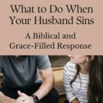 Christian husband and wife sitting in serious conversation, with overlay text that reads “What to Do When Your Husband Sins – A Biblical and Grace-Filled Response” from Thankful Homemaker blog.